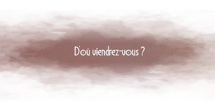 d'où viendrez vous