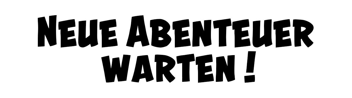 Neue Abenteuer warten!