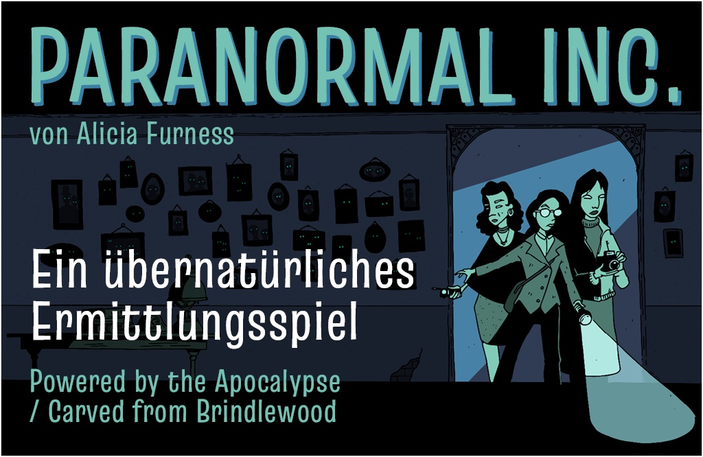 Paranormal Inc. von Alicia Furness. Ein übernatürliches Ermittlungsspiel (Powered by the Apocalypse / Carved from Brindlewood)