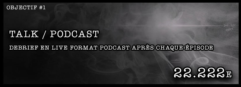 Podcast / Talk après chaque épisode.