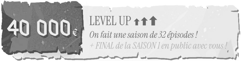 LEVEL UP - Saison de 32 épisodes + Final en public