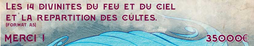 Sixième palier :  Les 14 divinités du feu et du ciel (format A5) et la répartition des cultes (format A5) - Divinités