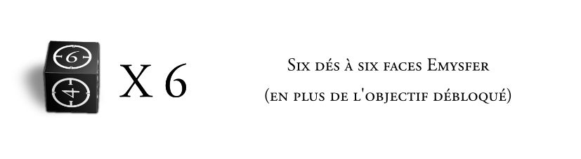 Dés Emysfer (en plus de l’objectif débloqué)
