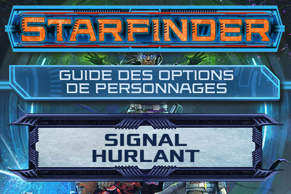 Starfinder — Signal hurlant et Guide des options de personnages
