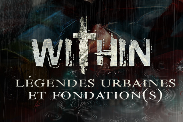 Within : Légendes urbaines et fondation(s)