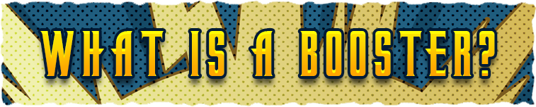 What is a booster?